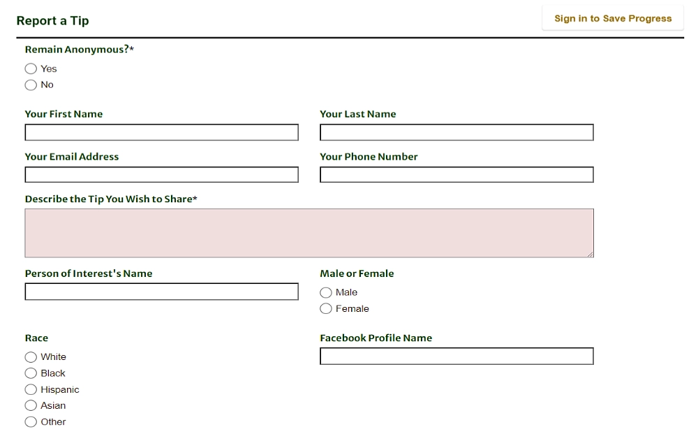 A screenshot displaying a report, a tip form with an anonymous choice selection, and information to be filled in such as first name, email address, last name, phone number, person's of interest's name, Facebook profile name, race and more. 